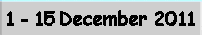 1 - 15 December 2011