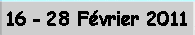 15 - 28 Fvrier 2011