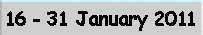 16 - 31 January 2011