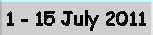 1 - 15 July 2011