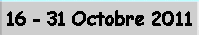 16 - 31  Octobre 2011