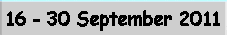 16 - 30 September 2011